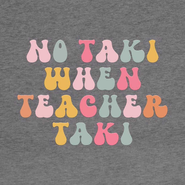 No Taki When Teacher Taki Funny Education Classroom Teacher by DesignergiftsCie